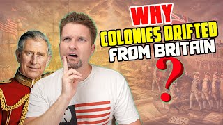 Why the Hell Did the Colonies Begin to Drift from Britain [upl. by Denyse]