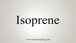 How To Say Isoprene [upl. by Naji]