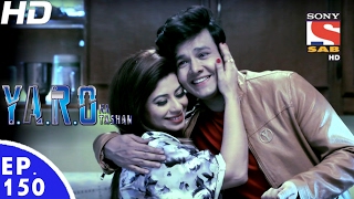 YARO Ka Tashan  यारों का टशन  Ep 150  20th Feb 2017 [upl. by Aerdnu397]