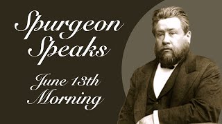 Spurgeon Speaks  June 13  Morning [upl. by Adialeda]