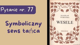 Matura ustna Symboliczny sens tańca Wesele Stanisława Wyspiańskiego [upl. by Lynsey718]