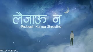 Prabesh Kumar Shrestha  Laijau Na Official Lyrical Video Prod Foeseal [upl. by Benioff]