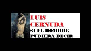 LUIS CERNUDA SI EL HOMBRE PUDIERA DECIR [upl. by Mayor36]