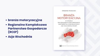 Branża motoryzacyjna w krajach RCEP  dr hab Sebastian Bobowski  Nowości Wydawnictwa UEW [upl. by Auqinahs]