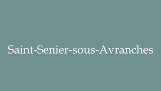 How to Pronounce SaintSeniersousAvranches Correctly in French [upl. by Hamirak]