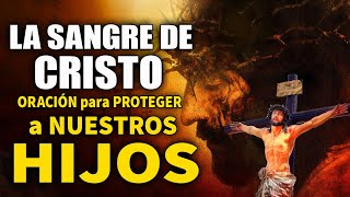 Oración a la SANGRE DE CRISTO 🩸 ORACIÓN para PROTEGER a NUESTROS HIJOS con LA SANGRE DE CRISTO [upl. by Reid]