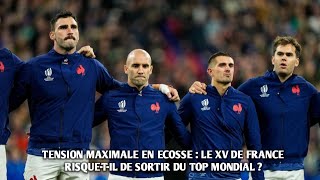 6 NATIONS TENSION MAXIMALE EN ECOSSE  LE XV DE FRANCE RISQUETIL DE SORTIR DU TOP MONDIAL [upl. by Aenel]