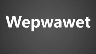 How To Pronounce Wepwawet [upl. by Ecinaj]