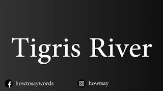 How To Pronounce Tigris River [upl. by Leirol]