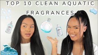 OUR TOP 10 CLEAN AQUATIC FRAGRANCES [upl. by Nwahsek548]