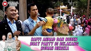 RAFFI AHMAD DAN RUBEN BUAT PARTY DI BELAKANG RUMAH MEREKA  RUMAH MAMA AMY [upl. by At537]