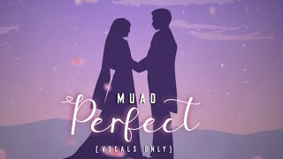 Muad  Perfect Vocals Only Cover [upl. by Wise534]