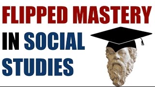 Flipped Mastery in Social Studies [upl. by Cannon748]