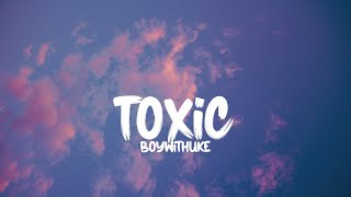 BoyWithUke  Toxic Lyrics [upl. by Pruter19]