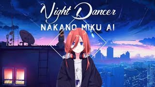 Night Dancer  Miku Nakano Cover AI [upl. by Ynaffit870]