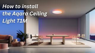 How to Install the Aqara Ceiling Light T1M [upl. by Madge704]