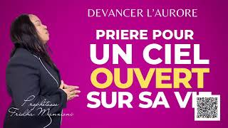 DEVANCER LAURORE I PRIERE POUR UN CIEL OUVERT PROPHETESSE FRIDHA MANZIONI [upl. by Bowyer]