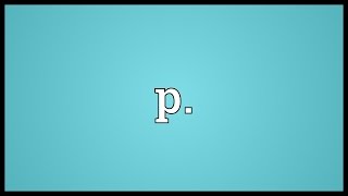 P Meaning [upl. by Hatti]