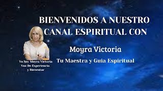 BIENVENIDOS A NUESTRO CANAL ESPIRITUAL Moyra Victoria Espiritual [upl. by Cinom]