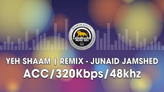 Yeh Shaam Remix  Junaid Jamshed [upl. by Cherida]