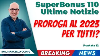 Superbonus 110 Ultime Notizie  Proroga al 2023 per tutti [upl. by Ehav75]