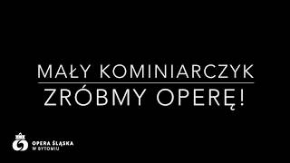 MAŁY KOMINIARCZYK ZRÓBMY OPERĘ [upl. by Emery]