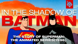 The History of Superman The Animated Series 1996  Still Standing in Batmans Shadow [upl. by Idnil]