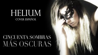 Helium  Sia  ESPAñOL Cover quot50 Sombras más oscurasquot  Maryh from Theia [upl. by Iams]