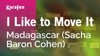 I Like to Move It  Madagascar Sacha Baron Cohen  Karaoke Version  KaraFun [upl. by Gotcher882]