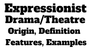 Expressionist Drama Definition Origin Features Modern Drama Major Expressionist Plays [upl. by Ziul437]