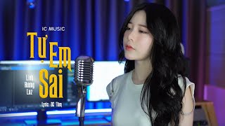 TỰ EM SAI  LINH HƯƠNG LUZ x IC MUSIC  Rượu này cay men say lời hứa theo gió bay [upl. by Andromede]