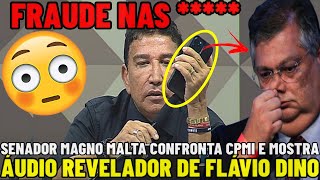 🚨AGORA MAGNO MALTA MOSTRA ÁUDIO REVELADOR DO MINISTRO FLÁVIO DINO E CONFRONTA CAMINHO D CPMI DO 81 [upl. by Alister]