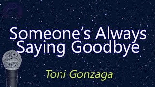 Someones Always Saying Goodbye  Toni Gonzaga KARAOKE VERSION [upl. by English937]