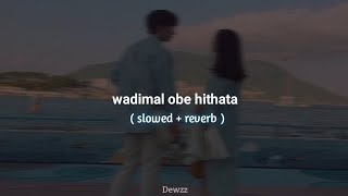 Wadimal obe hithata  වැඩිමල් ඔබේ හිතට  slowed  reverb [upl. by Selinski458]