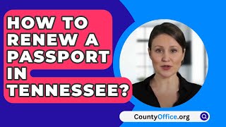 How To Renew A Passport In Tennessee  CountyOfficeorg [upl. by Mitzie905]