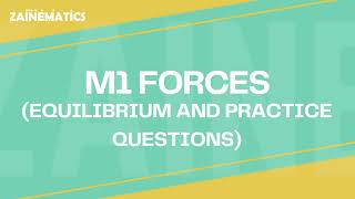 M1 FORCES EQUILIBRIUM AND PRACTICE QUESTIONS 20232024 [upl. by Urien]