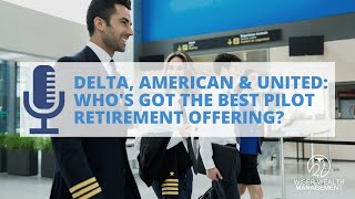 Delta American amp United Whos Got the Best Pilot Retirement Offering [upl. by Dehsar]