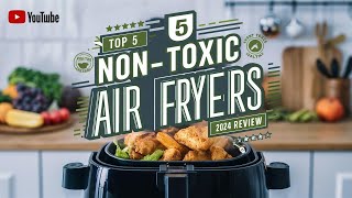 Top 5 Best NonToxic Air Fryer Review In 2024 [upl. by Nnasor]