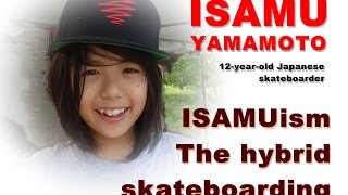 ISAMUism  The hybrid skateboarding  ISAMU YAMAMOTO [upl. by Hebert]