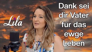 Dank sei dir Vater für das ewge Leben  Kirchenlied  Gemeindelied  Lila Cover [upl. by Olsen210]