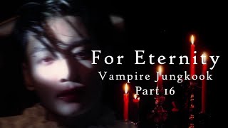 For Eternity  Jungkook Vampire FF Part 16 [upl. by Snodgrass]