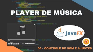 MEDIA PLAYER JAVAFX 06  Controlando Som e Ajustes Finais [upl. by Onahpets]