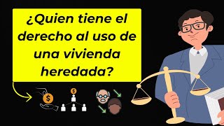 ¿Quién tiene derecho al uso de una vivienda heredada [upl. by Currie281]