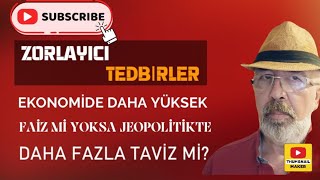 Zorlayıcı Tedbirler Ekopolitikte Faiz Jeopolitikte Taviz [upl. by Howie]