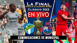 Comunicaciones vs Municipal EN VIVO Final VUELTA Clásico 322 Clausura 2022 Hora y Fecha Ver en vivo [upl. by Nnov]