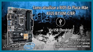 Como atualizar a BIOS da PlacaMãe ASUS B150MC\BR  para Processador 7ª geração e RAM 2400Mhz [upl. by Ayaet]