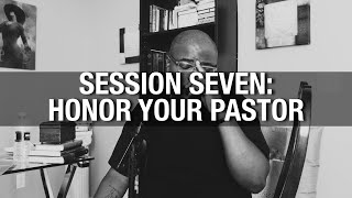 Session Seven Honor Your Pastor [upl. by Eveline]