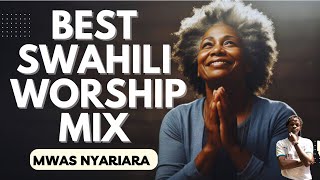 BEST SWAHILI WORSHIP MIX 2024  MWAS NYARIARA UNIONGEZE THEME SONG [upl. by Nosyd]