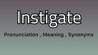 Instigate meaning  Instigate pronunciation  Instigate example  Instigate synonyms [upl. by Annavaig576]