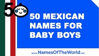 50 Mexican names for baby boys  the best baby names  wwwnamesoftheworldnet [upl. by Jo-Ann]